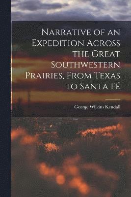 bokomslag Narrative of an Expedition Across the Great Southwestern Prairies, From Texas to Santa F