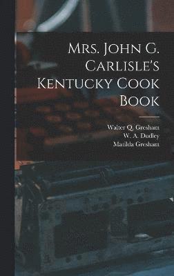 Mrs. John G. Carlisle's Kentucky Cook Book 1