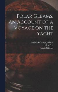bokomslag Polar Gleams, An Account of a Voyage on the Yacht