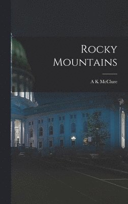 A K McClure, A. K. McClure, A. K. Mcclure - Rocky Mountains, Inbunden