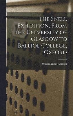 bokomslag Snell Exhibition, From the University of Glasgow to Balliol College, Oxford