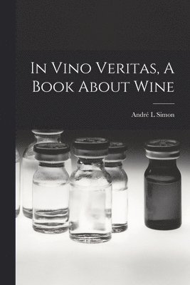 bokomslag In Vino Veritas, A Book About Wine