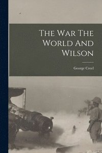 bokomslag The war The World And Wilson