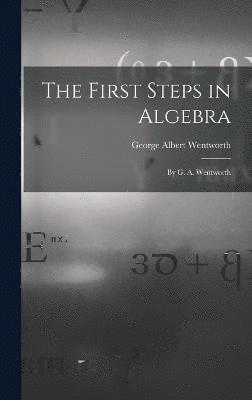 George Albert Wentworth - First Steps in Algebra, Inbunden