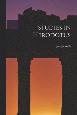 Joseph Wells - Studies in Herodotus, Häftad