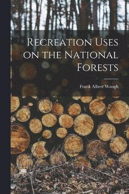 Frank Albert Waugh - Recreation Uses on the National Forests, Häftad