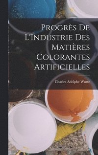 bokomslag Progrs De L'Industrie Des Matires Colorantes Artificielles