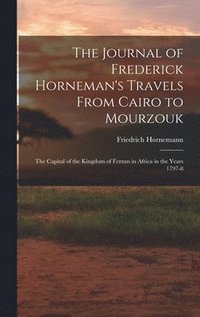 bokomslag The Journal of Frederick Horneman's Travels From Cairo to Mourzouk