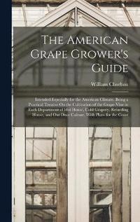 bokomslag The American Grape Grower's Guide