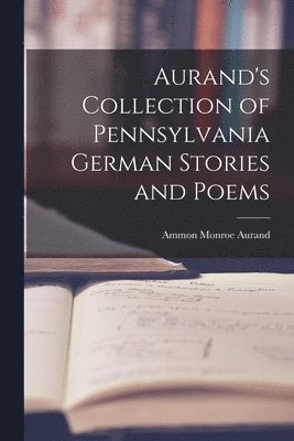 bokomslag Aurand's Collection of Pennsylvania German Stories and Poems