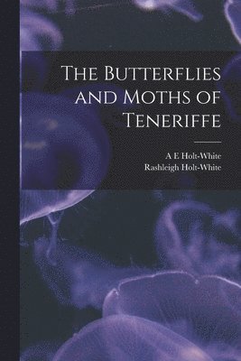 The Butterflies and Moths of Teneriffe 1