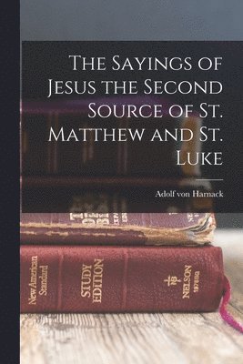 bokomslag Sayings of Jesus the Second Source of St. Matthew and St. Luke