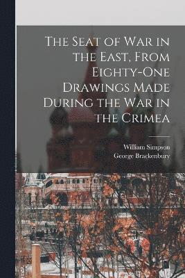 Seat of War in the East, From Eighty-One Drawings Made During the War in the Crimea