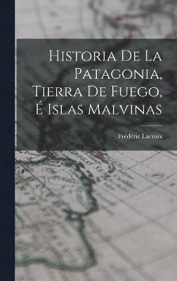 Historia De La Patagonia, Tierra De Fuego,  Islas Malvinas 1