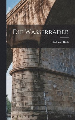 Carl Von Bach - Wasserräder, Inbunden