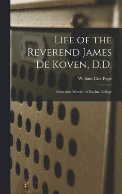 Life of the Reverend James De Koven, D.D. 1