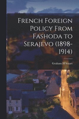 bokomslag French Foreign Policy From Fashoda to Serajevo (1898-1914)