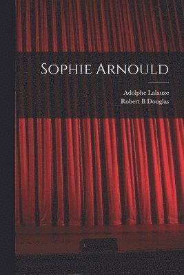 Adolphe Lalauze, Robert B Douglas - Sophie Arnould, Häftad
