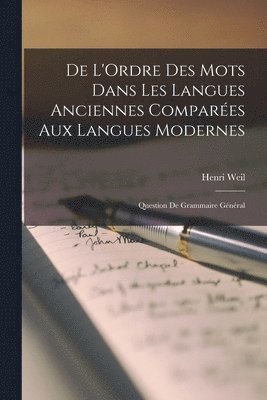 Henri Weil - De L'Ordre Des Mots Dans Les Langues Anciennes Comparées Aux Langues Modernes, Häftad