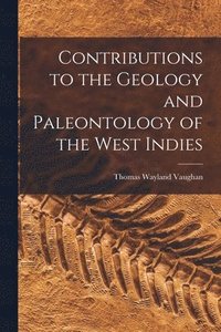 bokomslag Contributions to the Geology and Paleontology of the West Indies