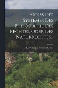 bokomslag Abriss Des Systemes Des Philosophie Des Rechtes, Oder Des Naturrechtes...