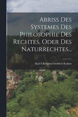 Abriss Des Systemes Des Philosophie Des Rechtes, Oder Des Naturrechtes... 1