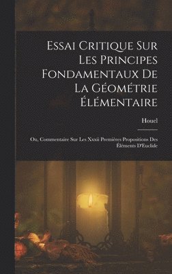 bokomslag Essai Critique Sur Les Principes Fondamentaux De La Géométrie Élémentaire
