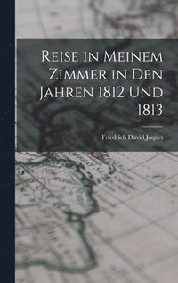 bokomslag Reise in Meinem Zimmer in Den Jahren 1812 Und 1813