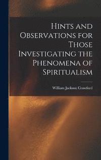 bokomslag Hints and Observations for Those Investigating the Phenomena of Spiritualism