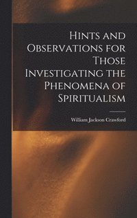 bokomslag Hints and Observations for Those Investigating the Phenomena of Spiritualism