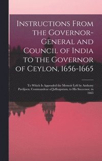 bokomslag Instructions From the Governor-General and Council of India to the Governor of Ceylon, 1656-1665