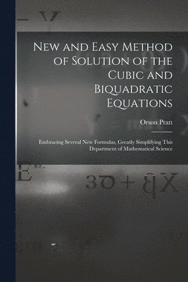 New and Easy Method of Solution of the Cubic and Biquadratic Equations 1