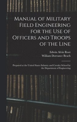 William Dorrance Beach, Edwin Alvin Root - Manual of Military Field Engineering for the Use of Officers and Troops of the Line, Inbunden