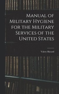 bokomslag Manual of Military Hygiene for the Military Services of the United States