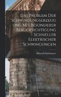 bokomslag Das Problem Der Schwingungserzeugung Mit Besonderer Bercksichtigung Schneller Elektrischer Schwingungen