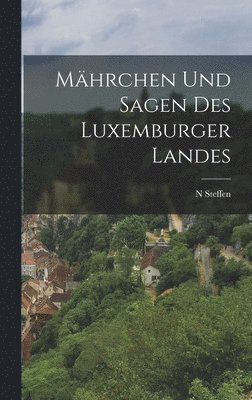Mhrchen Und Sagen Des Luxemburger Landes 1