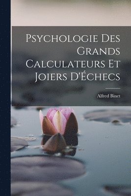 Alfred Binet - Psychologie Des Grands Calculateurs Et Joiers D'Échecs, Häftad