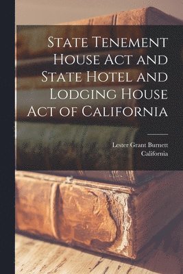California, Lester Grant Burnett - State Tenement House Act and State Hotel and Lodging House Act of California, Häftad