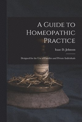 Isaac D Johnson, Isaac D. Johnson - Guide to Homeopathic Practice, Häftad