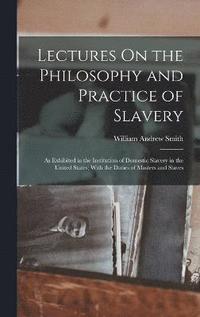 bokomslag Lectures On the Philosophy and Practice of Slavery