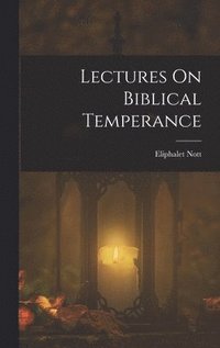 bokomslag Lectures On Biblical Temperance