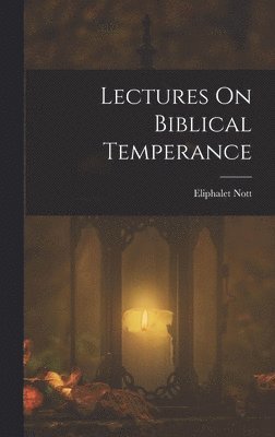 bokomslag Lectures On Biblical Temperance