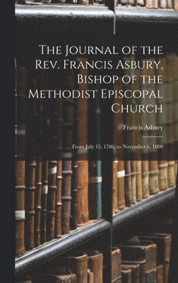 Journal of the Rev. Francis Asbury, Bishop of the Methodist Episcopal Church