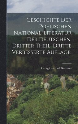 bokomslag Geschichte der poetischen National-Literatur der Deutschen. Dritter Theil, Dritte verbesserte Auflage.