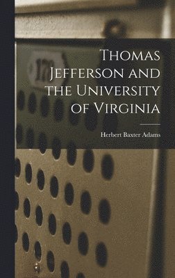 Thomas Jefferson and the University of Virginia