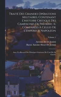 bokomslag Trait Des Grandes Oprations Militaires, Contenant L'histoire Critique Des Campagnes De Frdric Ii, Compares  Celles De L'empereur Napolon