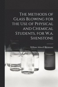 bokomslag The Methods of Glass Blowing for the Use of Physical and Chemical Students, for W.a. Shenstone