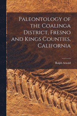 bokomslag Paleontology of the Coalinga District, Fresno and Kings Counties, California