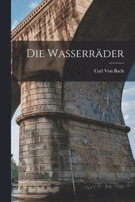 Carl Von Bach - Wasserräder, Häftad