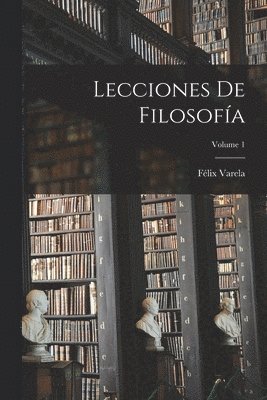 Lecciones De Filosofa; Volume 1 1